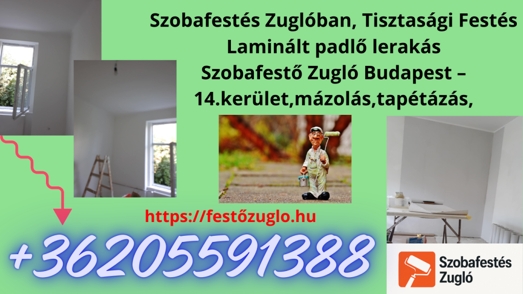 festés Budapest szobafestés Budapest mázolás Budapest tapétázás Budapest lakásfelújítás festés kültéri festés Budapest homlokzatfestés Budapest tisztasági festés Budapest glettelés Budapest festő Budapest szobafestő Budapest megbízható festő Budapest profi festő Budapest festő-mázoló Budapest szakember festés Budapest szobafestés árak Budapest festés árajánlat Budapest olcsó szobafestés Budapest festési munkadíj Budapest panellakás festés Budapest régi bérház festés Budapest garanciális festés Budapest festés és anyagok ára Budapest gyors festés Budapest Szobafestés Zuglóban, Tisztasági Festés Laminált padlő lerakás Szobafestő Zugló Budapest – 14.kerület,mázolás,tapétázás,korrekt árakon.jpg